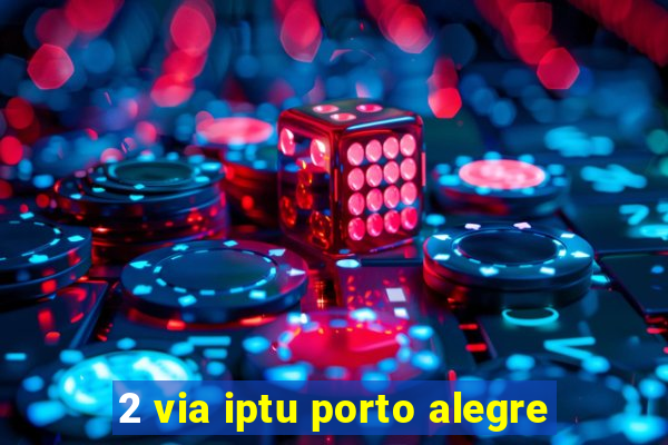 2 via iptu porto alegre